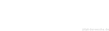 Zitat oder Spruch von Autor b.z.w. Quelle Rene Herboth - zitat-der-woche.de