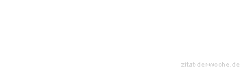 Zitat oder Spruch von Autor b.z.w. Quelle Rene Herboth - zitat-der-woche.de