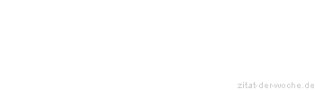 Zitat oder Spruch von Autor b.z.w. Quelle Rene Herboth - zitat-der-woche.de