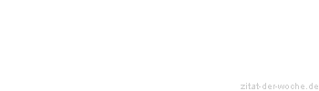 Zitat oder Spruch von Autor b.z.w. Quelle Rene Herboth - zitat-der-woche.de