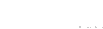 Zitat oder Spruch von Autor b.z.w. Quelle Rene Herboth - zitat-der-woche.de