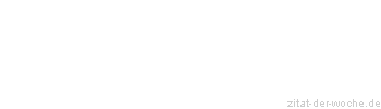 Zitat oder Spruch von Autor b.z.w. Quelle Rene Herboth - zitat-der-woche.de