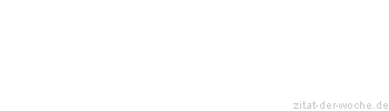 Zitat oder Spruch von Autor b.z.w. Quelle oliver brandmeyer - zitat-der-woche.de