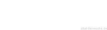 Zitat oder Spruch von Autor b.z.w. Quelle August Bebel - zitat-der-woche.de