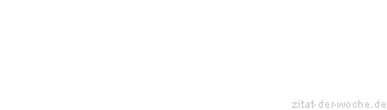 Zitat oder Spruch von Autor b.z.w. Quelle Rene Herboth - zitat-der-woche.de