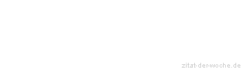 Zitat oder Spruch von Autor b.z.w. Quelle Rene Herboth - zitat-der-woche.de