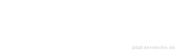 Zitat oder Spruch von Autor b.z.w. Quelle Rene Herboth - zitat-der-woche.de