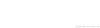 Zitat oder Spruch von Autor b.z.w. Quelle Rene Herboth - zitat-der-woche.de