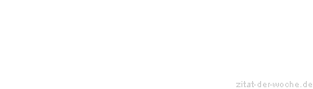 Zitat oder Spruch von Autor b.z.w. Quelle Rene Herboth - zitat-der-woche.de