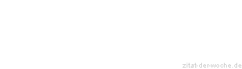 Zitat oder Spruch von Autor b.z.w. Quelle Rene Herboth - zitat-der-woche.de