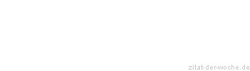 Zitat oder Spruch von Autor b.z.w. Quelle Rene Herboth - zitat-der-woche.de