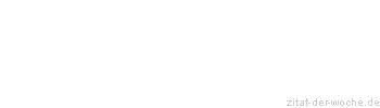 Zitat oder Spruch von Autor b.z.w. Quelle Rene Herboth - zitat-der-woche.de