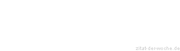 Zitat oder Spruch von Autor b.z.w. Quelle Rene Herboth - zitat-der-woche.de