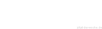 Zitat oder Spruch von Autor b.z.w. Quelle Rene Herboth - zitat-der-woche.de