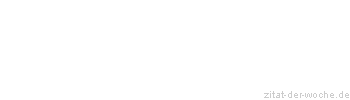 Zitat oder Spruch von Autor b.z.w. Quelle Louis Begley - zitat-der-woche.de
