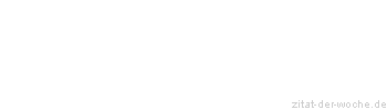 Zitat oder Spruch von Autor b.z.w. Quelle Pflaum, Joachim - zitat-der-woche.de