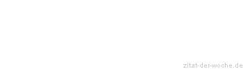 Zitat oder Spruch von Autor b.z.w. Quelle Gabriel Steinbach - zitat-der-woche.de