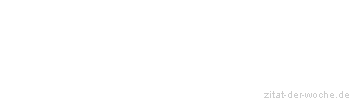 Zitat oder Spruch von Autor b.z.w. Quelle Gabriel Steinbach - zitat-der-woche.de