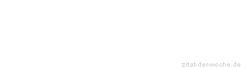 Zitat oder Spruch von Autor b.z.w. Quelle Iman Gerowgan - zitat-der-woche.de