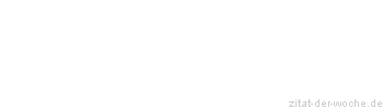 Zitat oder Spruch von Autor b.z.w. Quelle Iman Gerowgan - zitat-der-woche.de