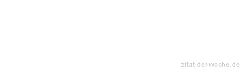 Zitat oder Spruch von Autor b.z.w. Quelle Rene Herboth - zitat-der-woche.de