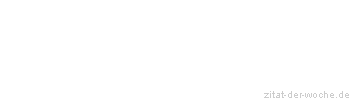 Zitat oder Spruch von Autor b.z.w. Quelle Baeredel - zitat-der-woche.de