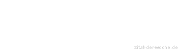 Zitat oder Spruch von Autor b.z.w. Quelle Herboth Rene - zitat-der-woche.de