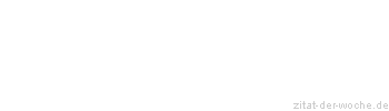 Zitat oder Spruch von Autor b.z.w. Quelle baeredel - zitat-der-woche.de