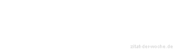 Zitat oder Spruch von Autor b.z.w. Quelle Herboth Rene - zitat-der-woche.de