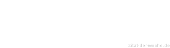Zitat oder Spruch von Autor b.z.w. Quelle Rene Herboth - zitat-der-woche.de