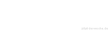 Zitat oder Spruch von Autor b.z.w. Quelle Herboth Rene - zitat-der-woche.de