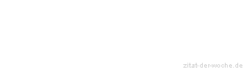 Zitat oder Spruch von Autor b.z.w. Quelle Herboth Rene - zitat-der-woche.de