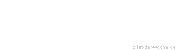 Zitat oder Spruch von Autor b.z.w. Quelle Herboth Rene - zitat-der-woche.de