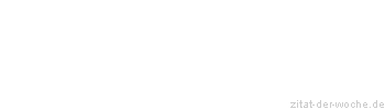 Zitat oder Spruch von Autor b.z.w. Quelle Werner Siewert - zitat-der-woche.de