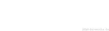 Zitat oder Spruch von Autor b.z.w. Quelle Emanuel Geibel - zitat-der-woche.de