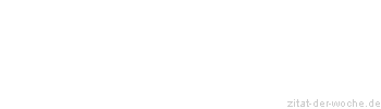 Zitat oder Spruch von Autor b.z.w. Quelle Christian Schlegel - zitat-der-woche.de