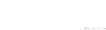 Zitat oder Spruch von Autor b.z.w. Quelle Herboth Rene - zitat-der-woche.de