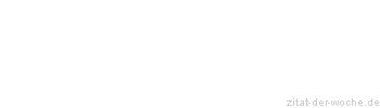 Zitat oder Spruch von Autor b.z.w. Quelle Herboth Rene - zitat-der-woche.de