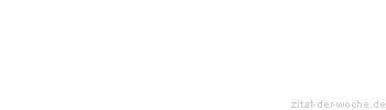 Zitat oder Spruch von Autor b.z.w. Quelle Marc Aurel - zitat-der-woche.de