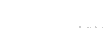 Zitat oder Spruch von Autor b.z.w. Quelle Marc Aurel - zitat-der-woche.de