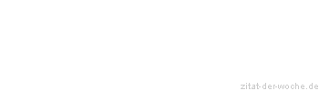 Zitat oder Spruch von Autor b.z.w. Quelle Marc Aurel - zitat-der-woche.de