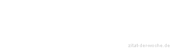 Zitat oder Spruch von Autor b.z.w. Quelle Marc Aurel - zitat-der-woche.de