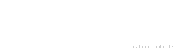 Zitat oder Spruch von Autor b.z.w. Quelle Arabisches Sprichwort - zitat-der-woche.de