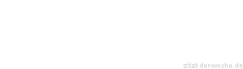 Zitat oder Spruch von Autor b.z.w. Quelle Arabisches Sprichwort - zitat-der-woche.de