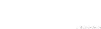 Zitat oder Spruch von Autor b.z.w. Quelle Wilhelm Busch - zitat-der-woche.de