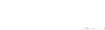 Zitat oder Spruch von Autor b.z.w. Quelle aus China - zitat-der-woche.de