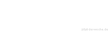 Zitat oder Spruch von Autor b.z.w. Quelle August von Kotzebue - zitat-der-woche.de