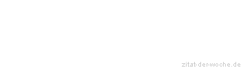 Zitat oder Spruch von Autor b.z.w. Quelle August von Platen - zitat-der-woche.de