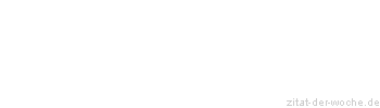 Zitat oder Spruch von Autor b.z.w. Quelle Albert Schweitzer - zitat-der-woche.de