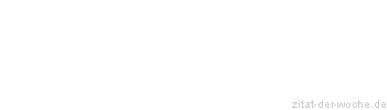 Zitat oder Spruch von Autor b.z.w. Quelle Albert Schweitzer - zitat-der-woche.de